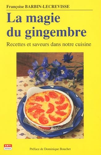 La magie du gingembre. Recettes et saveurs dans notre cuisine book