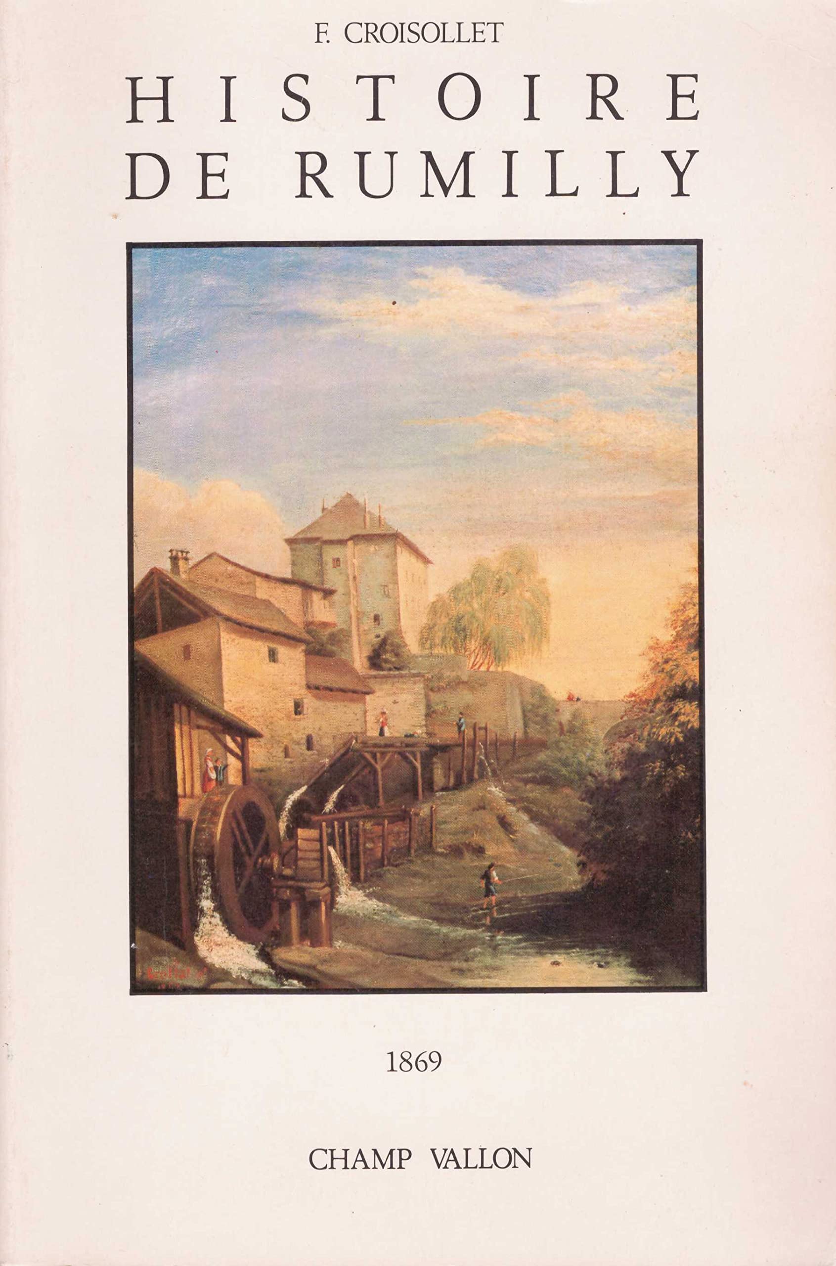 Histoire de Rumilly : abrégé chronologique des principaux faits municipaux, militaires, ecclésiastiques et littéraires de la ville de Rumilly (Haute-Savoie) depuis l'épopée romaine jusqu'à la fin de l'année 1866 Books
