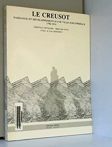 Le Creusot : naissance et développement d'une ville industrielle, 1782-1914 Books