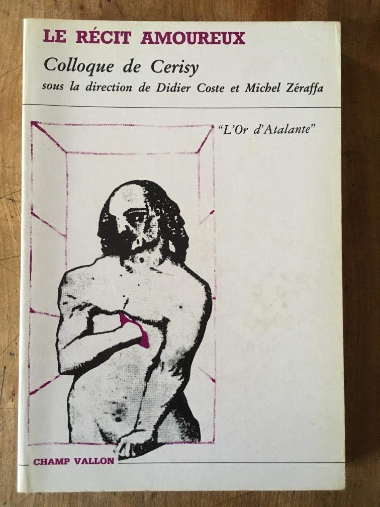 Le Recit Amoureux: Actes Du Colloque Raison Du Coeur Et Raison Du Recit book