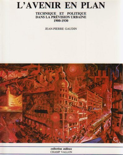 L'AVENIR EN PLAN: Technique et politique dans la prévision urbaine, 1900-1930 Politics & History