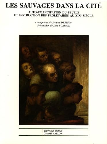 Les sauvages dans la cité : auto-émancipation du peuple et instruction des prolétaires au XIXe siècle Philosophy