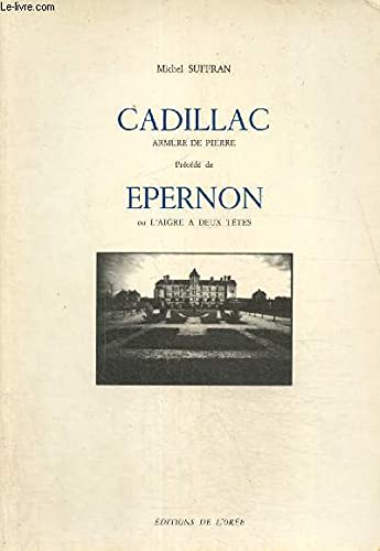 Cadillac Armure de pierre, précédé de Epernon ou l'Aigle à deux têtes, suivi de Brève notice sur le Château de Cadillac à l'usage des esprits précis et pressés book