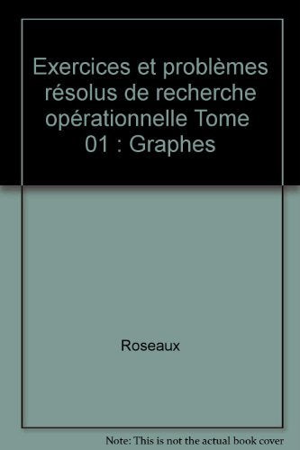 Exercices et problèmes résolus de recherche opérationnelle: Tome 1, Graphes : leurs usages leurs algorithmes Books