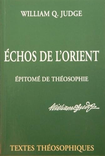 Echos de l'Orient - Epitomé de théosophie: Deux textes présentant les idées essentielles de la théosophie de Mme Blavatsky Books