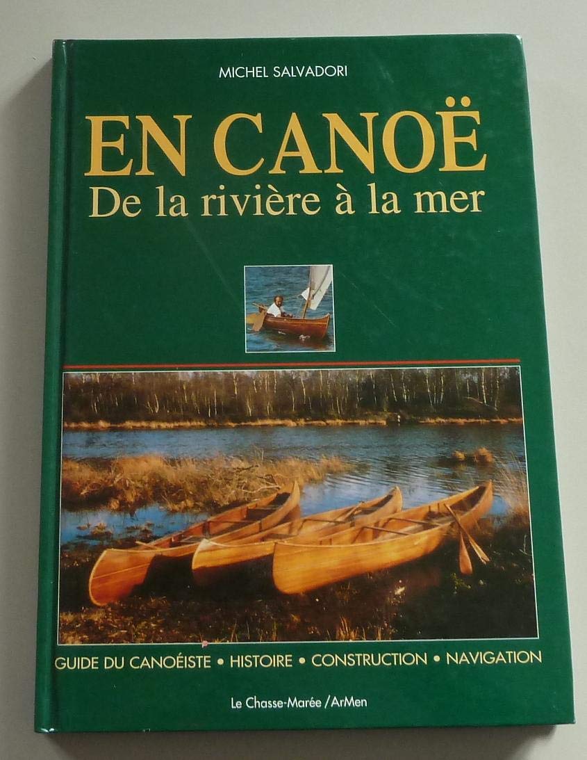 EN CANOE: De la rivière à la mer, Guide du canoéiste-Histoire-Construction-Navigation Leisure & Fun