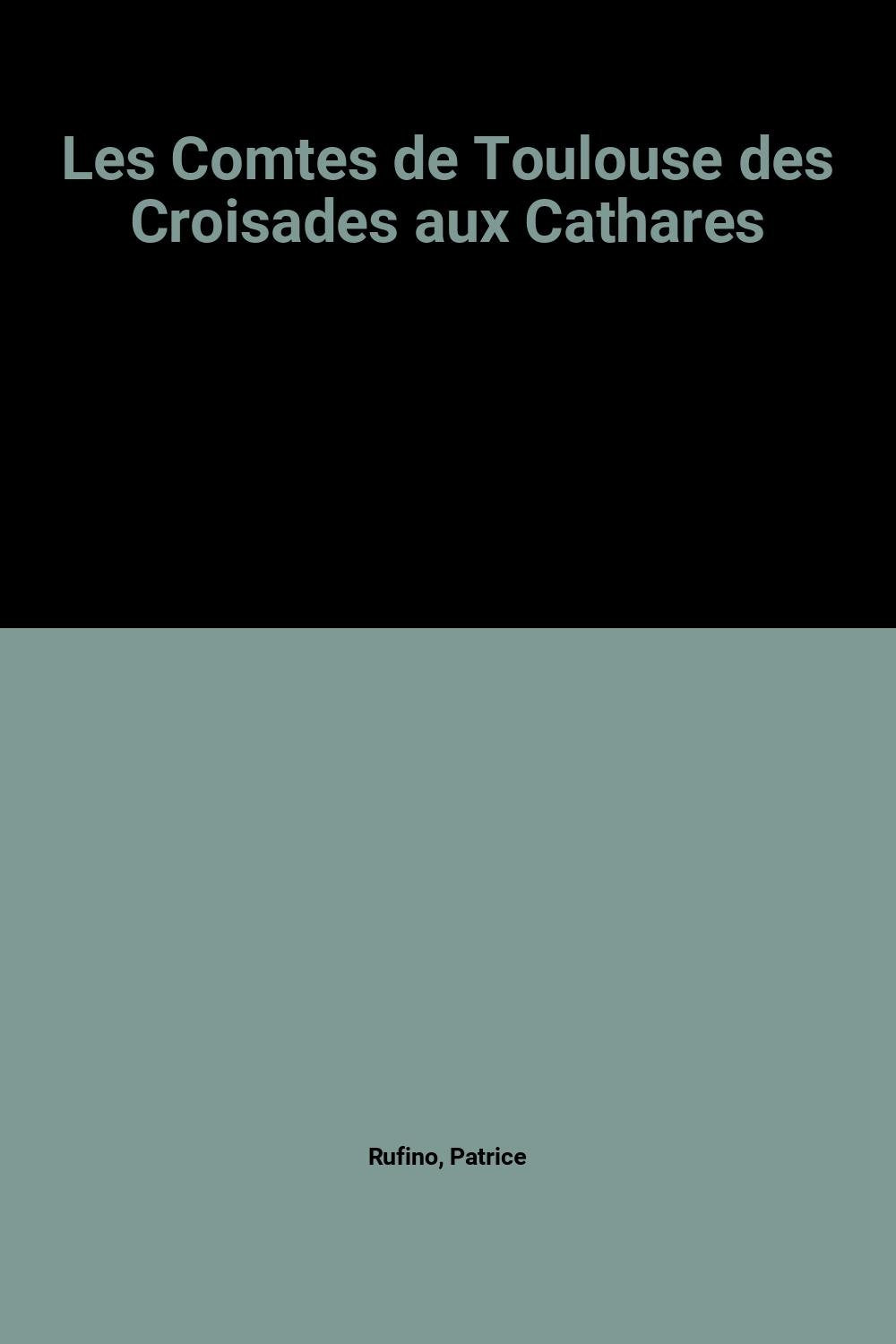 Les comtes de Toulouse des croisades aux cathares Politics & History