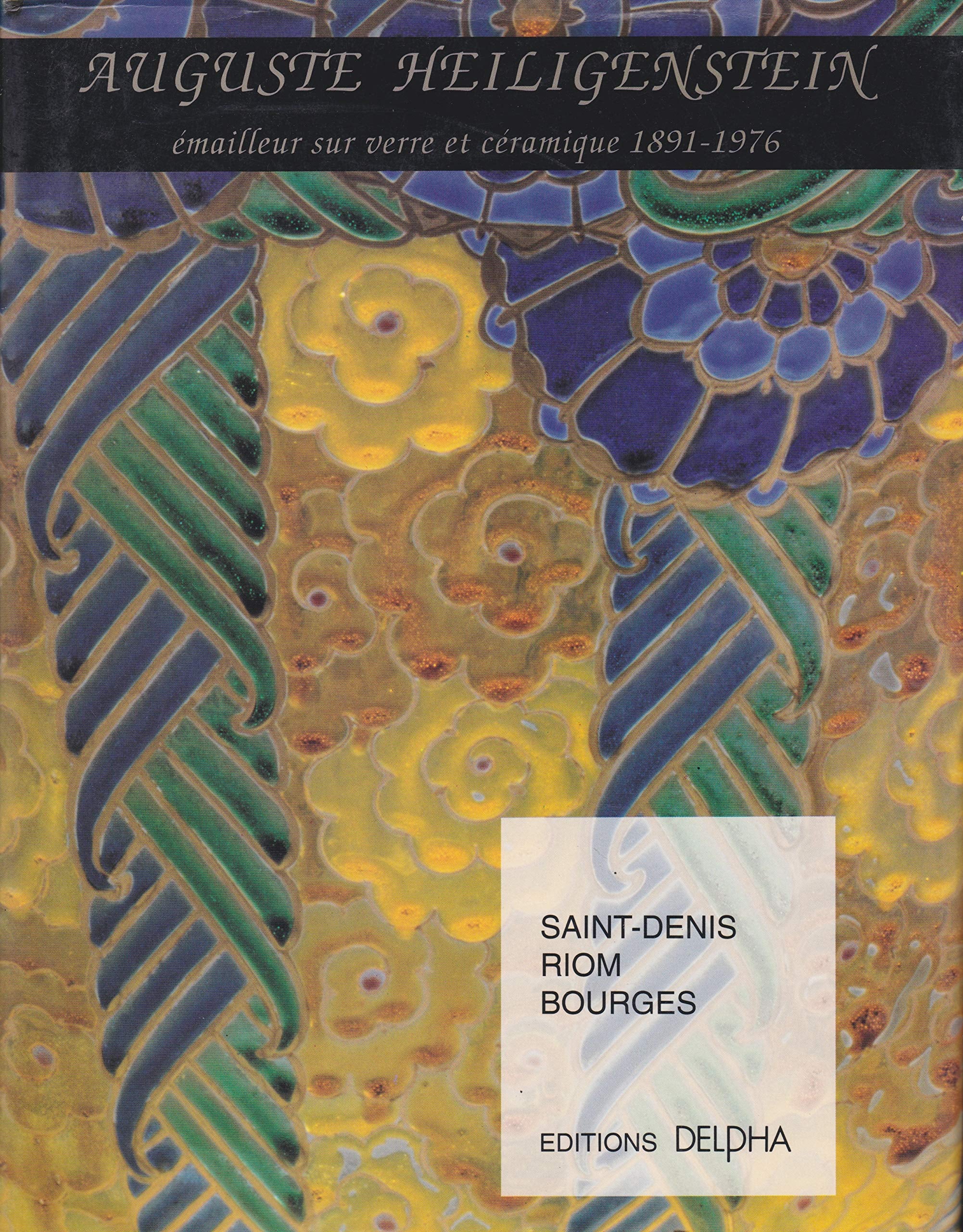 Auguste Heiligenstein 1891-1976 émailleur sur verre et céramique. Saint-Denis. Riom. Bourges Books