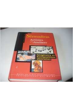 Sermadiras, imaginaire et compositions abstraites, tome 3. Artistes et ateliers book