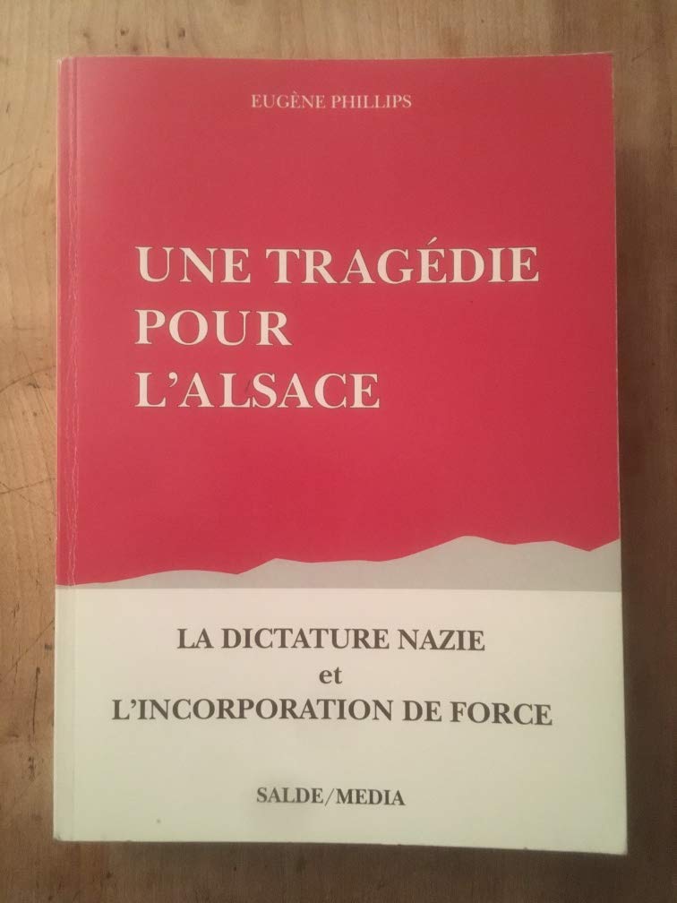 Une tragedie pour l'alsace : la dictature nazie et l'incorporation de force : un témoignage vécu Books