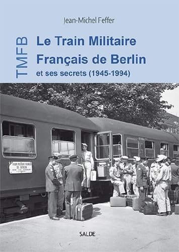 Le Train Militaire Français de Berlin et ses secrets (1945-1994) Leisure & Fun