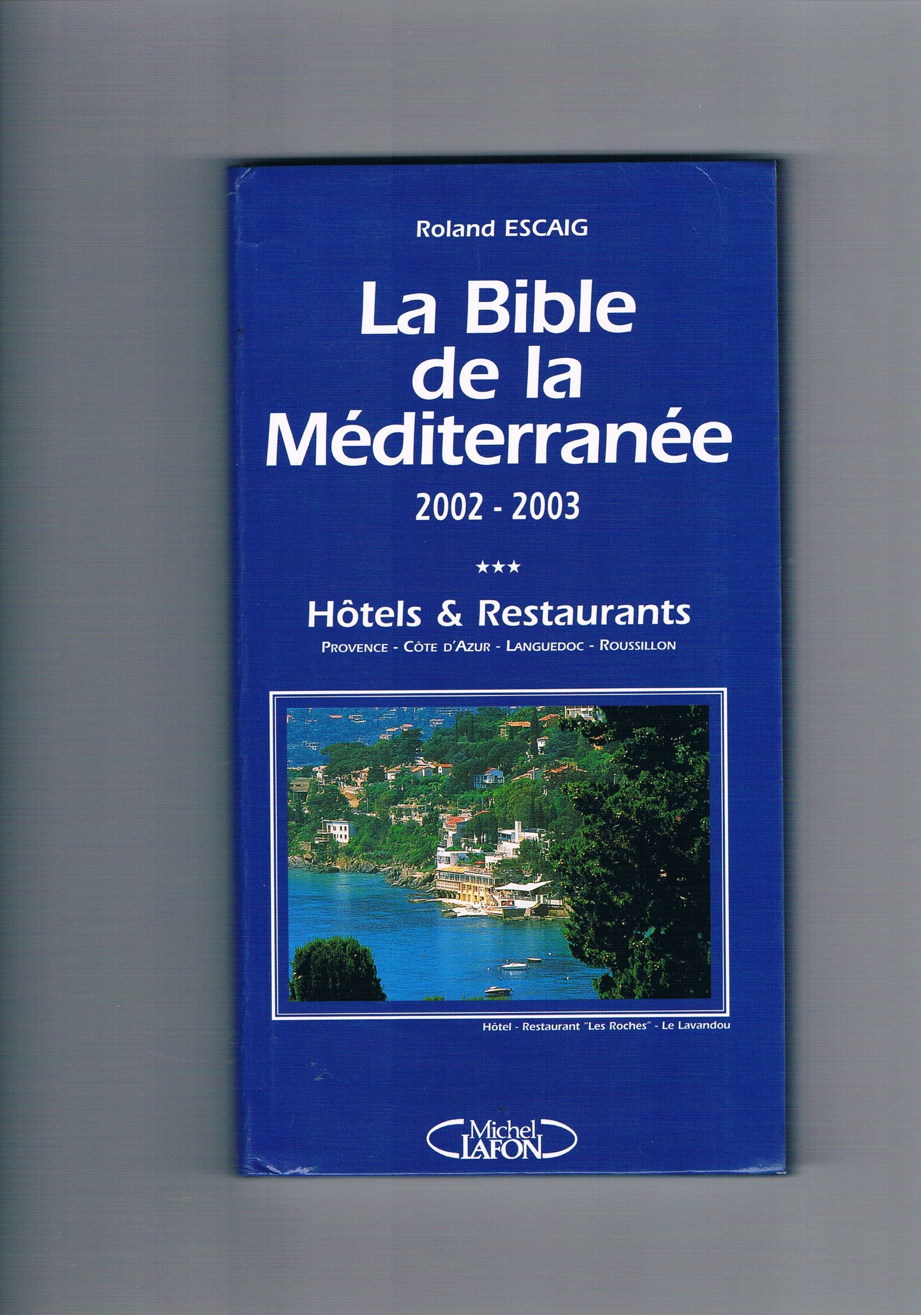 LA BIBLE DE LA MEDITERRANEE - 2002 / 2003 - HOTELS ET RESTAURANTS - PROVENCE - COTE D'AZUR - LANGUEDOC - ROUSILLON. Books