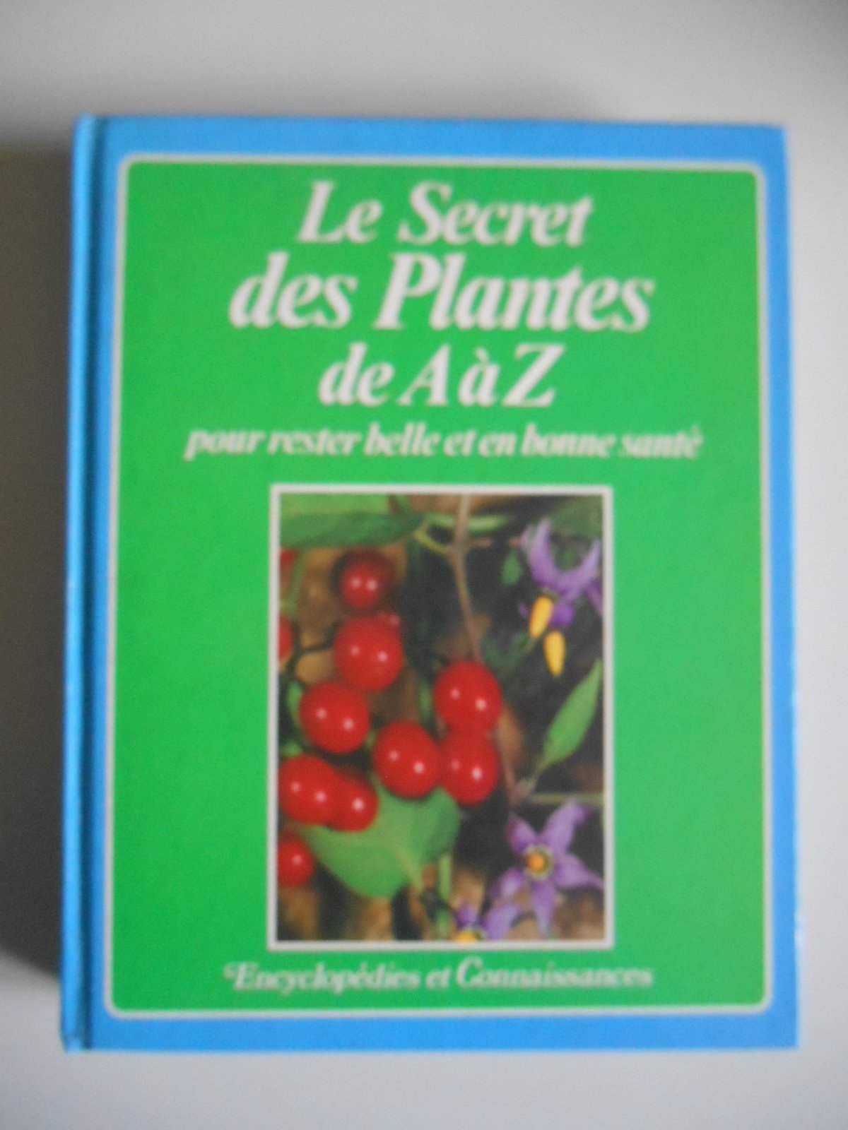 Le secret des plantes de A a Z pour rester belle et en bonne santé book