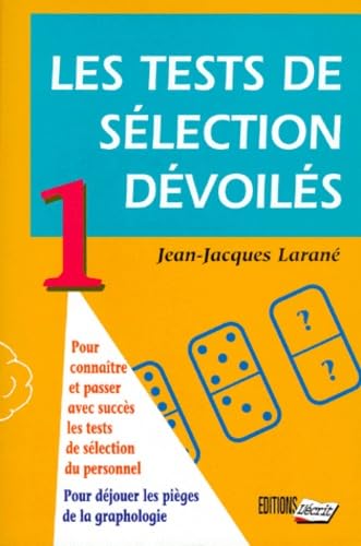Les tests de sélection dévoilés, tome 1 : Pour connaître et passer avec succès les tests de sélection de personnel - Pour déjouer les pièges de la graphologie book