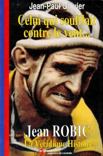 Celui Qui Soufflait Contre Le Vent... La Veridique Histoire De Jean Robic Leisure & Fun