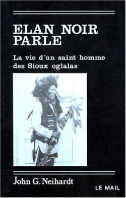 Élan-Noir parle ou La vie d'un saint homme des Sioux oglalas Religion & Esotericism