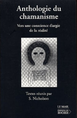 Anthologie du chamanisme : vers une conscience élargie de la réalité book