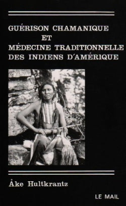 Guérison chamanique et médecine traditionnelle des Indiens d'Amérique Religion & Esotericism