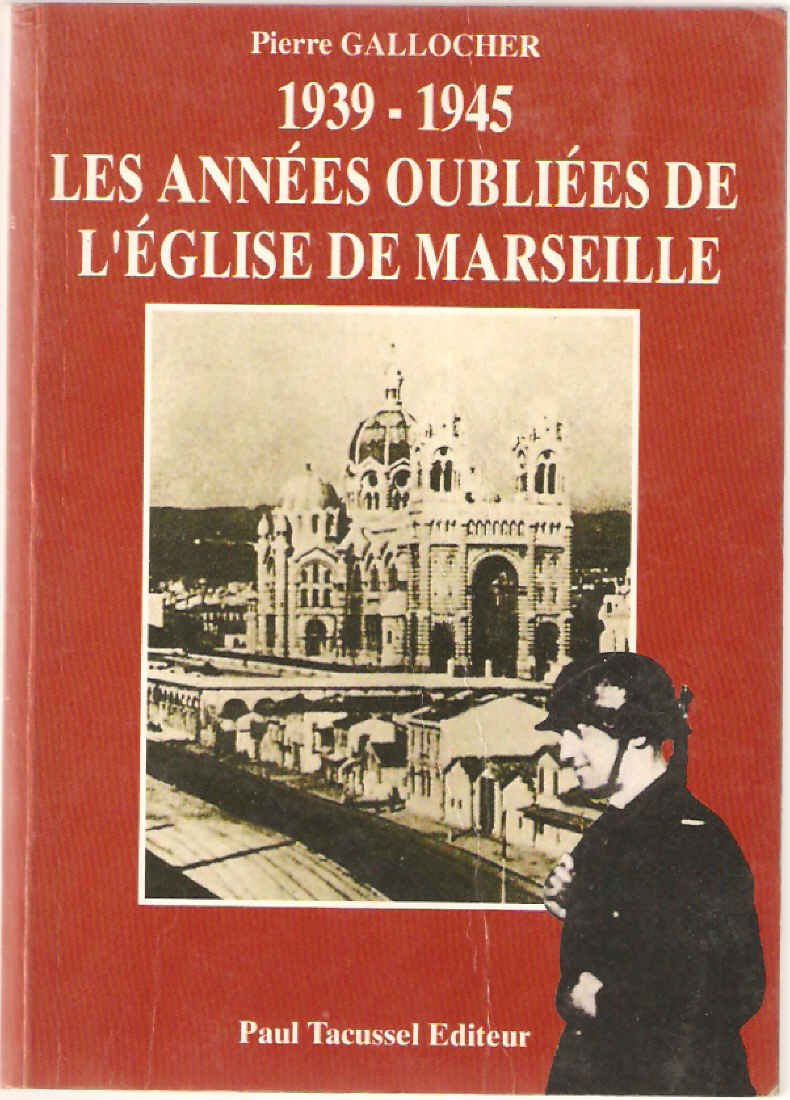 1939-1945, les années oubliées de l'Eglise de Marseille Politics & History