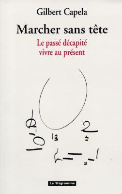 Marcher sans tête : le passé décapité, vivre au présent book