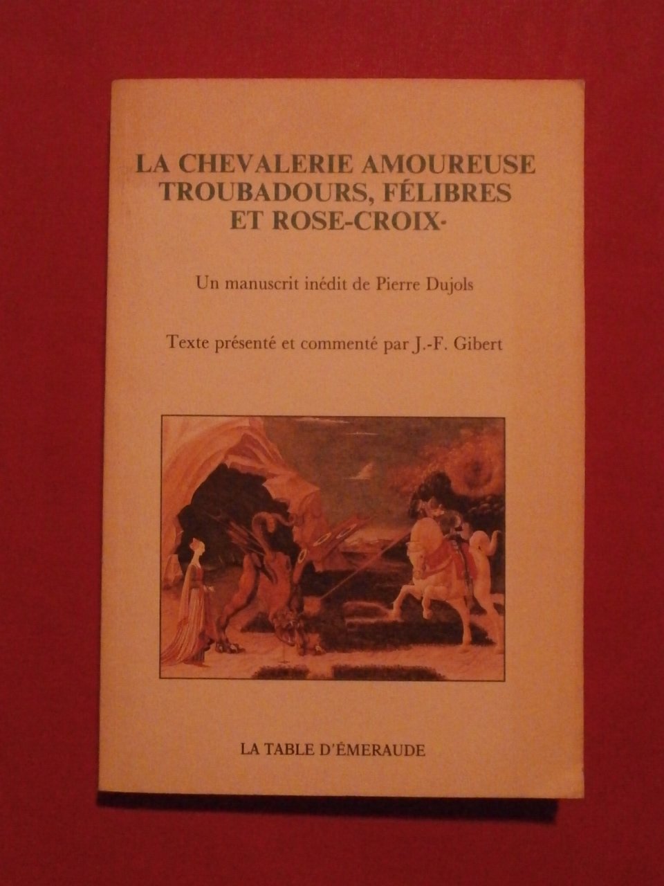 La Chevalerie amoureuse : Troubadours, félibres et rose-croix Books