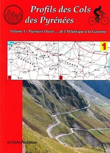 Profils des cols des Pyrénées. Vol. 1. Pyrénées Ouest... de l'Atlantique à la Garonne Leisure & Fun