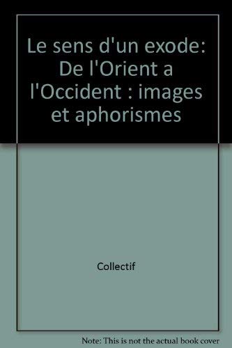 Le Sens d'un exode : de l'Orient à l'Occident, images et aphorismes book