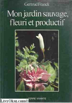 Mon jardin sauvage, fleuri et productif book