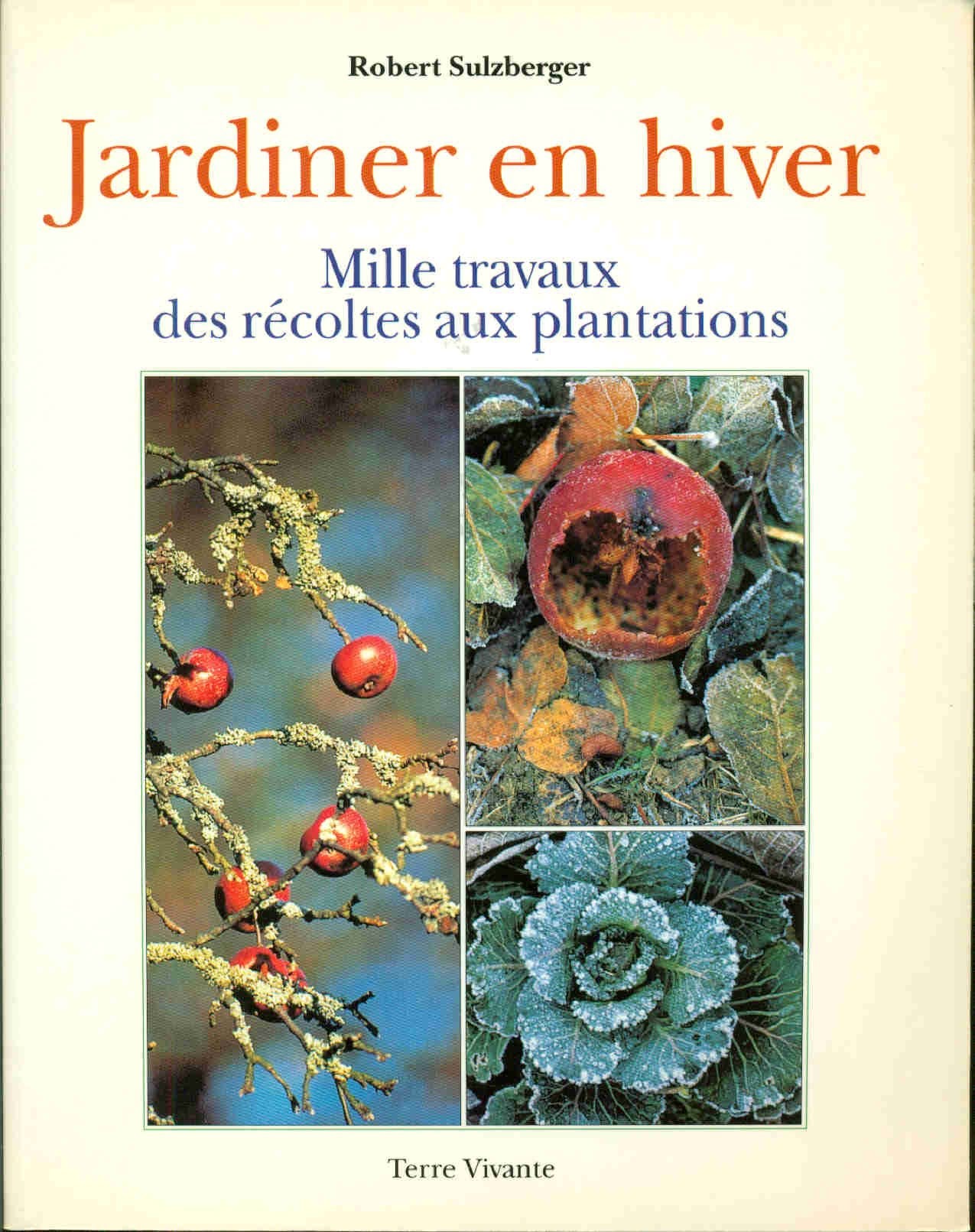 Jardiner en hiver : mille travaux des récoltes aux plantations book