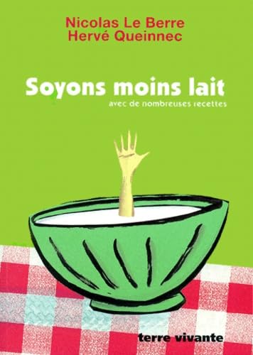 Soyons moins lait: avec de nombreuses recettes Leisure, Home & Garden
