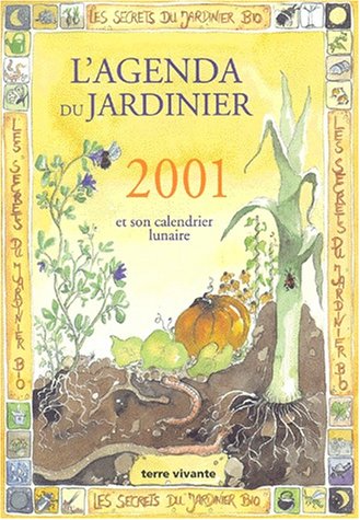 L'agenda du jardinier 2001 et son calendrier lunaire : les secrets du jardinier bio book