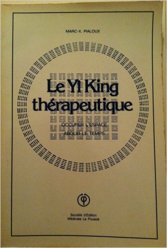Le Yi-king thérapeutique : Occuper l'espace, abolir le temps Books