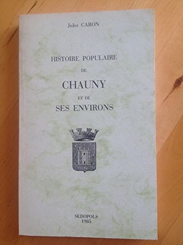 Histoire populaire de Chauny et de ses environs book