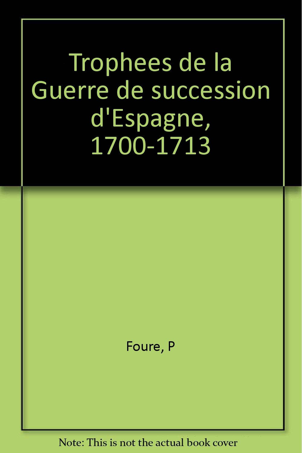 Trophées de la guerre de succession d'Espagne : 1700-1713 Books