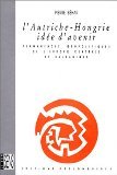 L'Autriche-Hongrie, idée d'avenir : permanences géopolitiques de l'Europe centrale et balkanique Professional & Reference Books