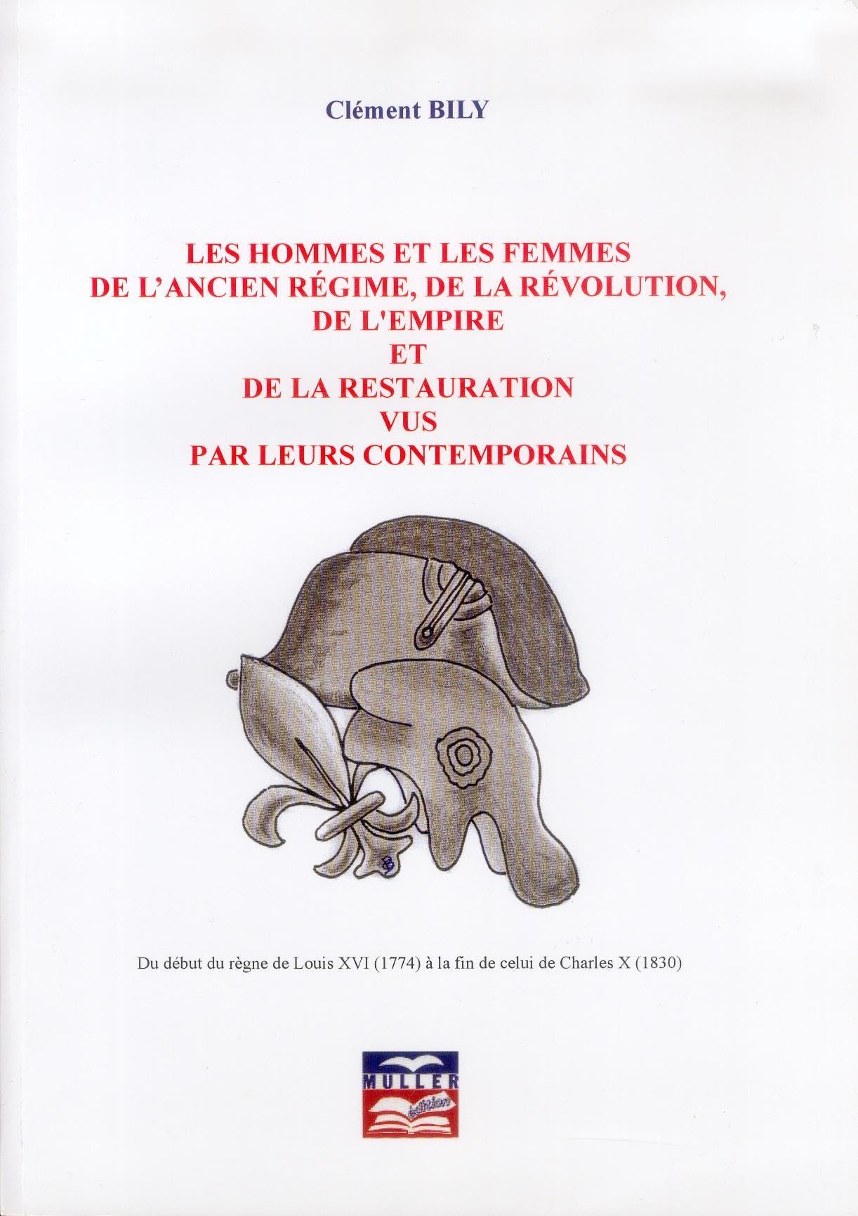 l'ancien régime, de la révolution, de l'empire et de la restauration vus par leurs contemporains: Du début du règne de Louis XVI (1774) à la fin de celui de Charles X (1830) Books