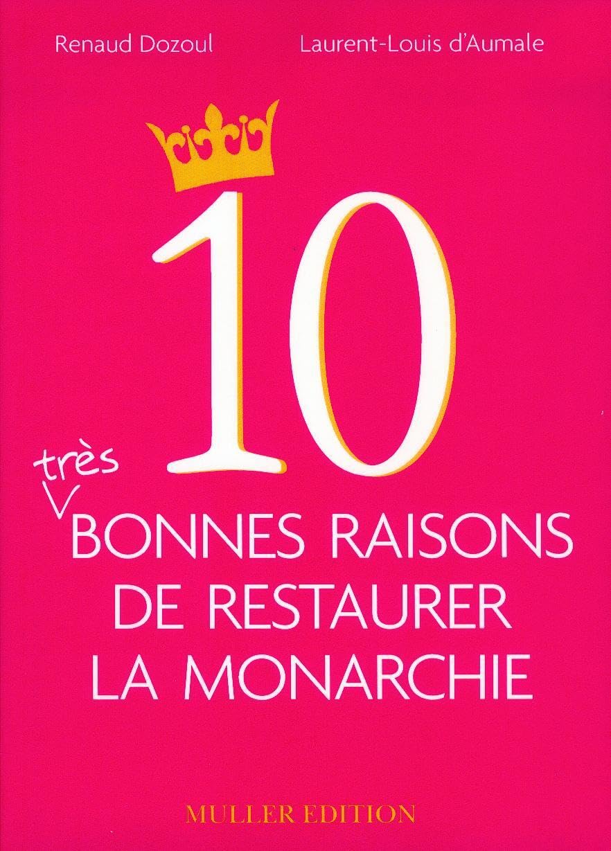 10 très bonnes raisons de restaurer la monarchie book