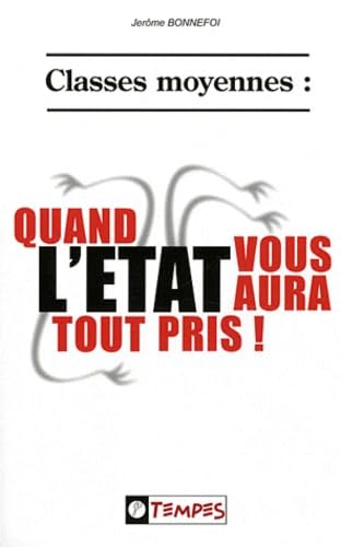 Classes moyennes : QUAND L'ETAT VOUS AURA TOUT PRIS ! book