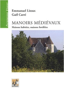Manoirs médiévaux : maisons habitées, maisons fortifiées : (XIIe-XVe siècles) Film, Art & Culture