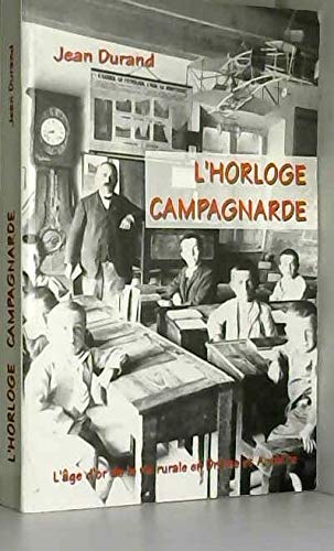 L'horloge campagnarde : portraits et récits de la vie rurale en Drôme-Ardèche (1850-1950). Vol. 2 book