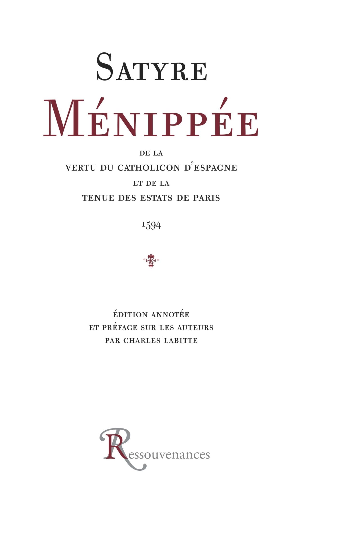 Satyre ménippée de la vertu du Catholicon: De la vertu du catholicon d'Espagne et de la tenue des Estats de Paris... Classics