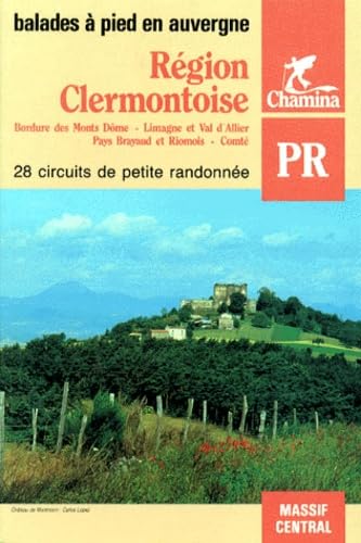 Région clermontoise : 28 circuits de petite randonnée : bordure des monts Dôme, Limagne et val d'Allier, Pays Brayaud et Riomois, Comté Leisure, Home & Garden