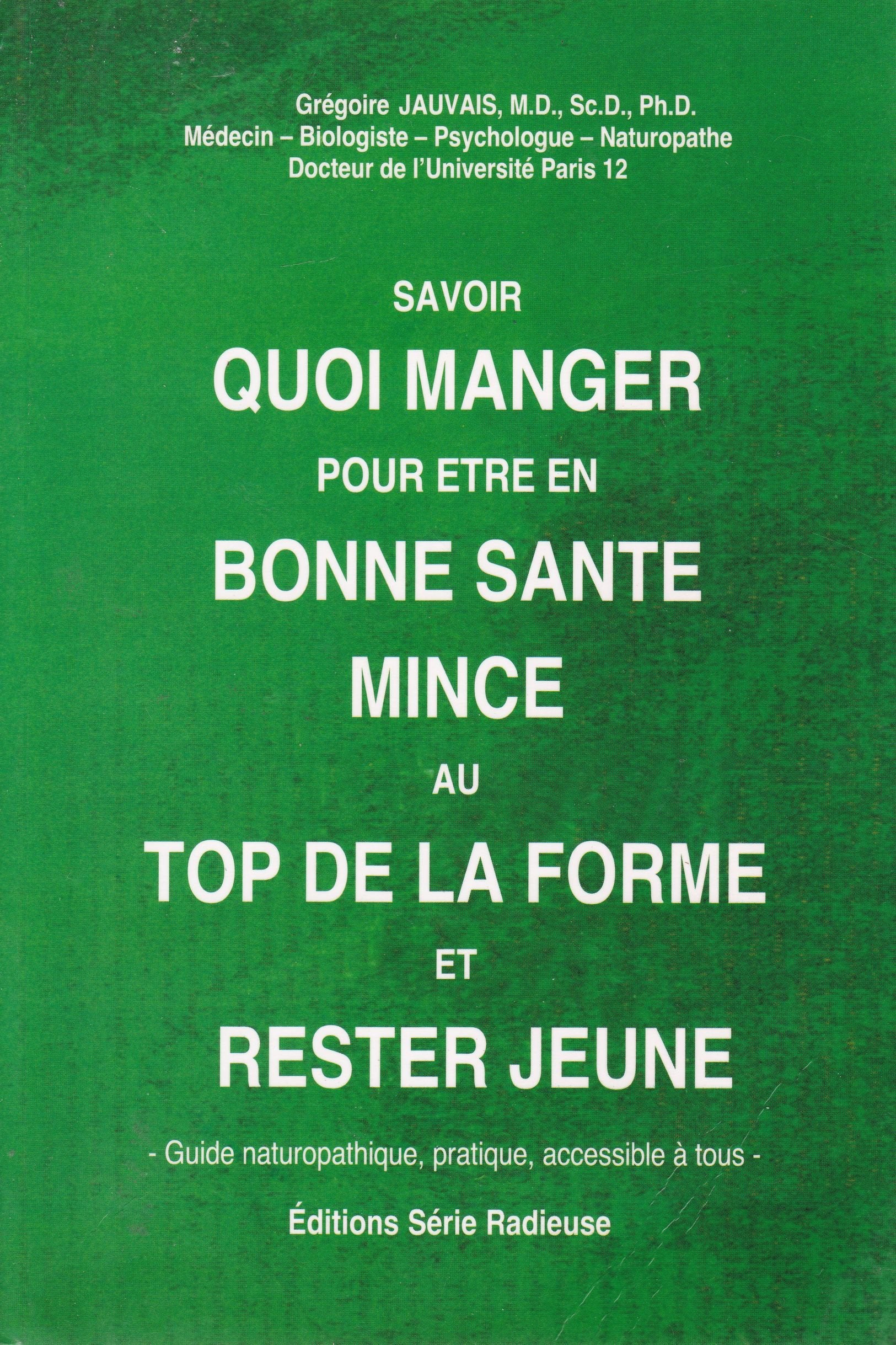 Savoir quoi manger pour être en bonne santé, mince, au top de la forme et rester jeune : Traité pratique de naturopathie, accessible à tous Books