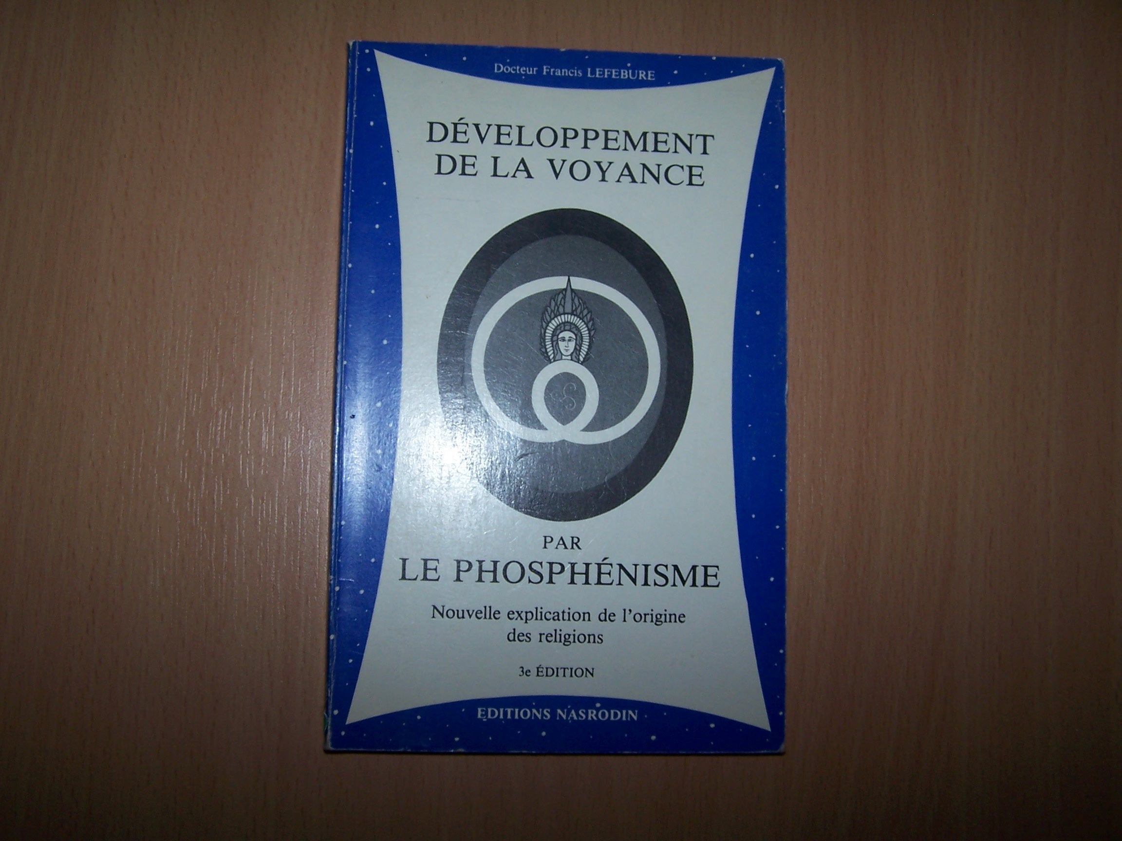 Développement de la voyance par le phosphénisme : Nouvelle explication de l'origine des religions book