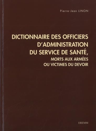 Dictionnaire des officiers d'administration du service de santé: Morts aux armées ou victimes du devoir book