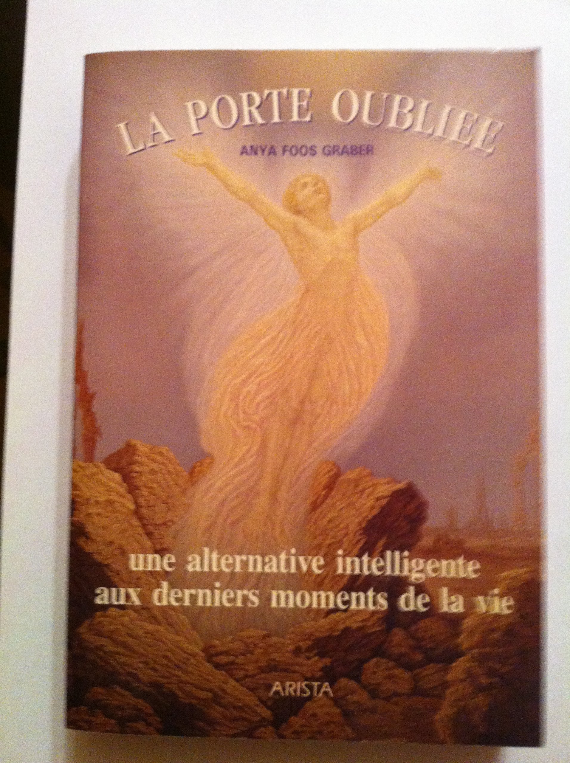 La Porte Oubliee. Une Alternative Intelligente Aux Derniers Moments De La Vie Religion & Esotericism