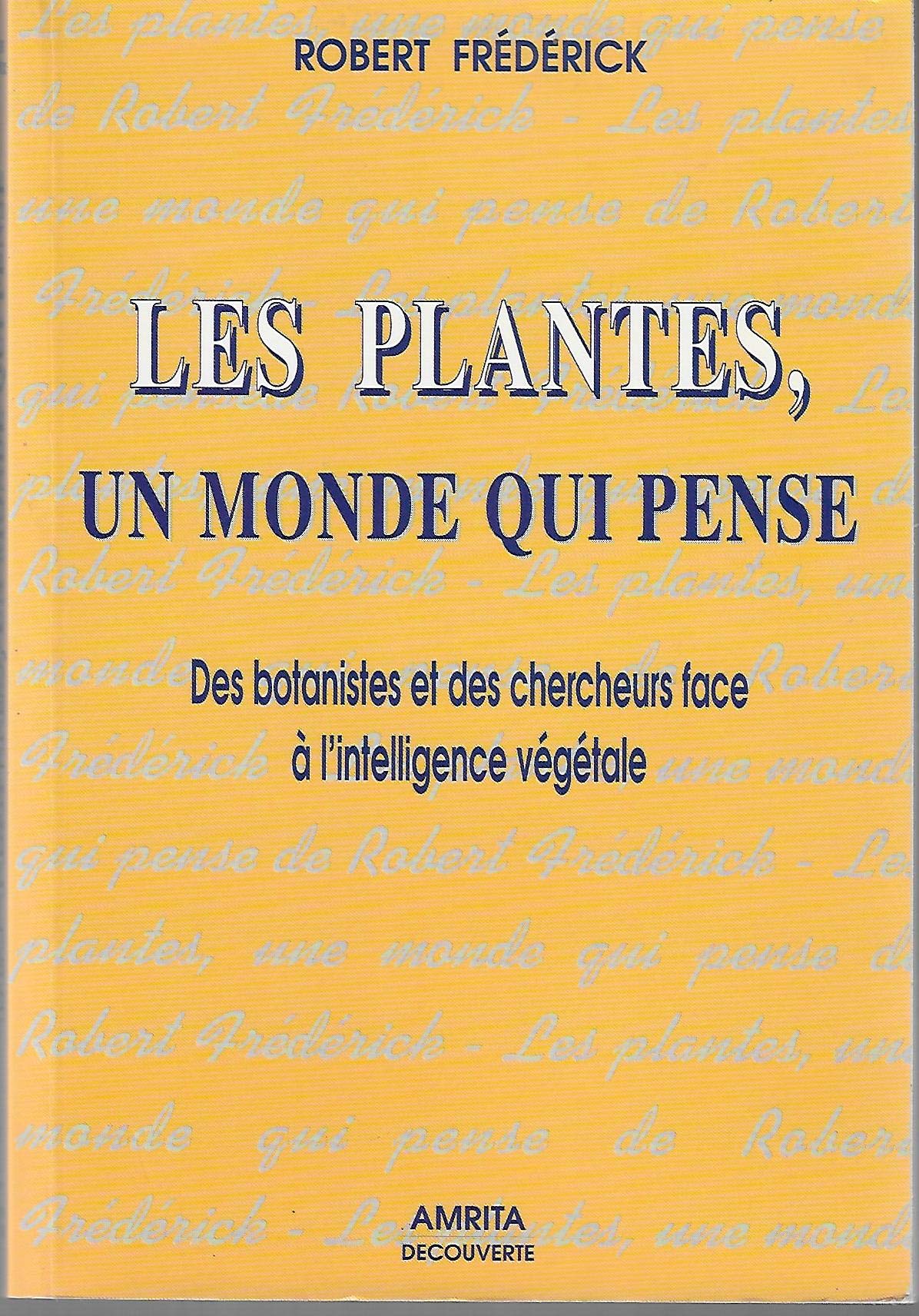 Les plantes, un monde qui pense : des botanistes et des chercheurs face à l'intelligence végétale Books