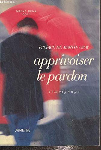 Apprivoiser le pardon, transformer son désespoir: Témoignage Books