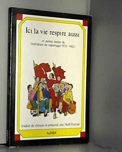 Ici la vie respire aussi : litterature de reportage, 1926-1982 (Domaine Chinois) Books