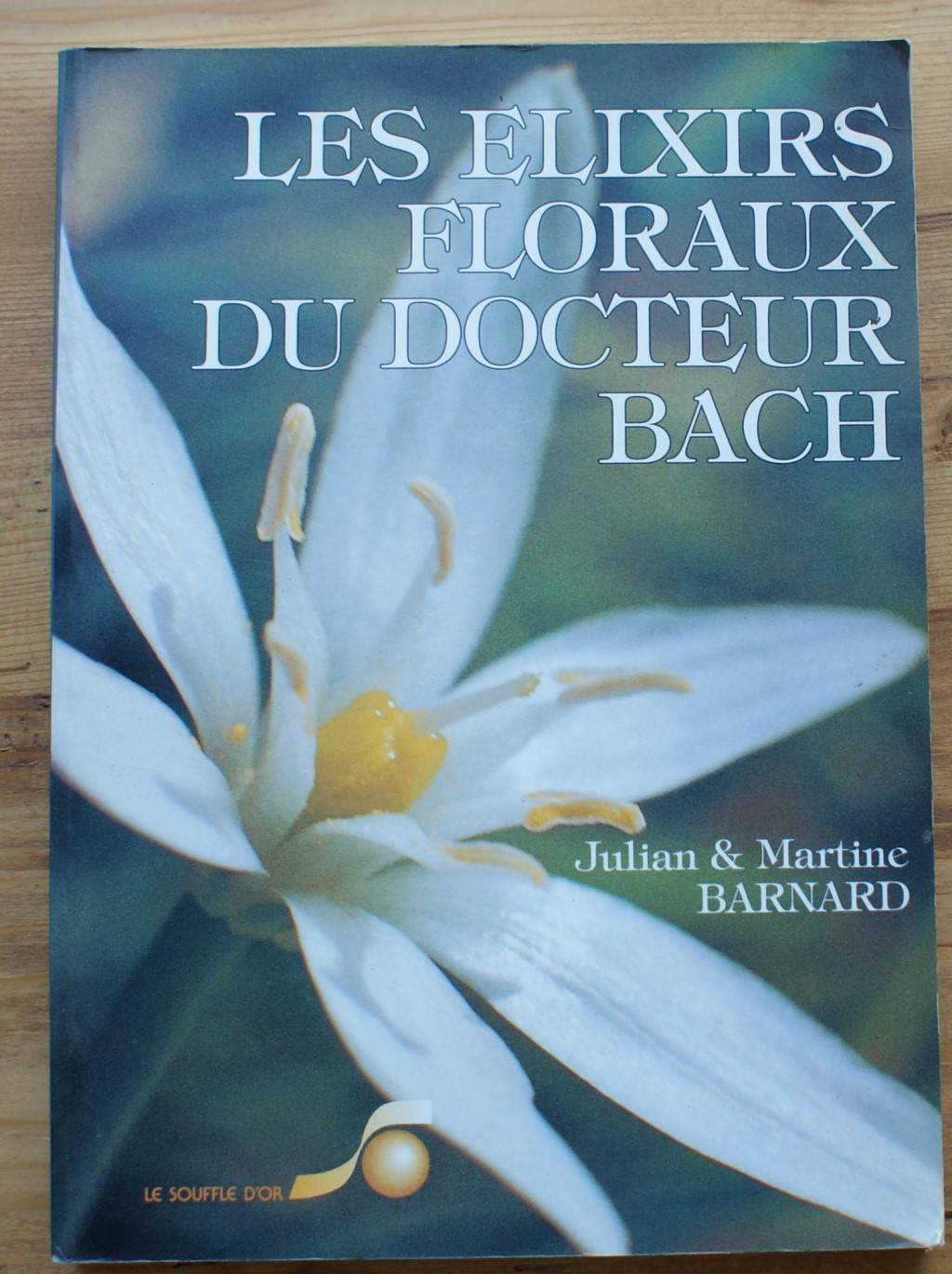 Les élixirs floraux du Docteur Bach: Guide pratique de préparation et d'utilisation Cooking & Enjoying